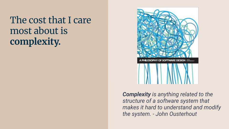 The cost that I care most about is complexity.